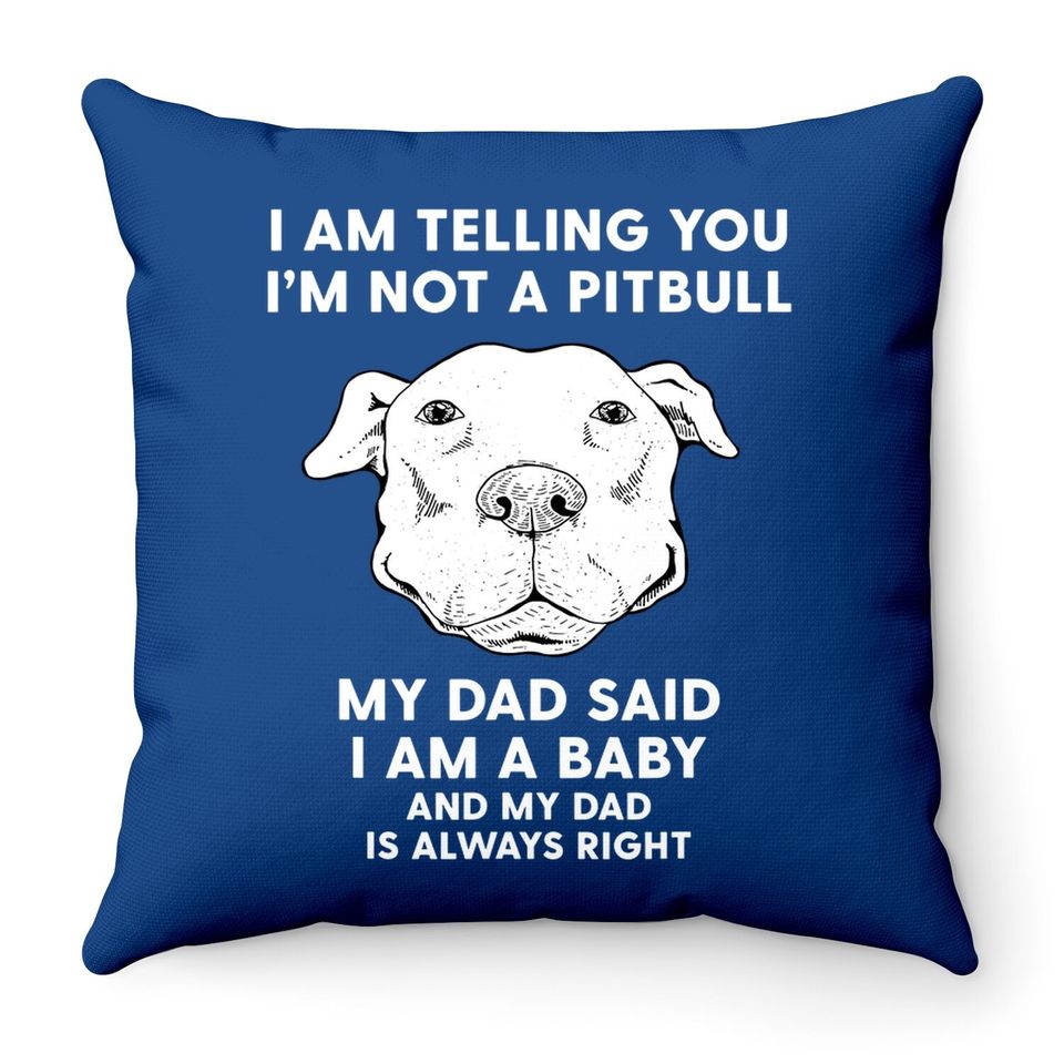 I'm Telling You I'm Not A Pitbull Dad Throw Pillow