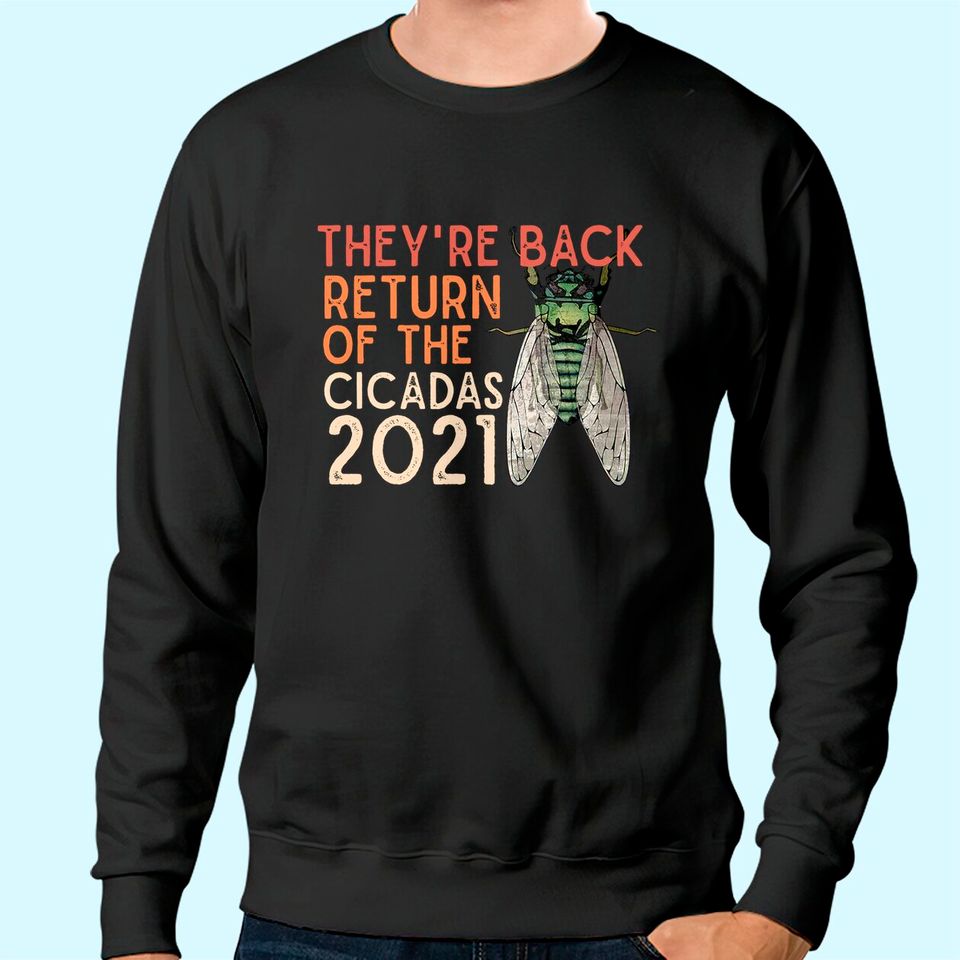 Cicada Men's Sweatshirt They're Back Return of Cicadas 2021