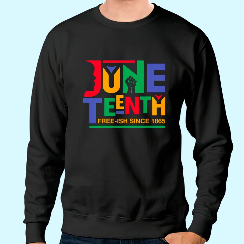 Juneteenth Freeish Since 1865 Melanin Ancestor Black History Sweatshirt