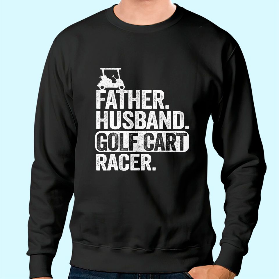 Father Husband Golf Cart Racer Golfing Dad Funny Golf Cart Sweatshirt