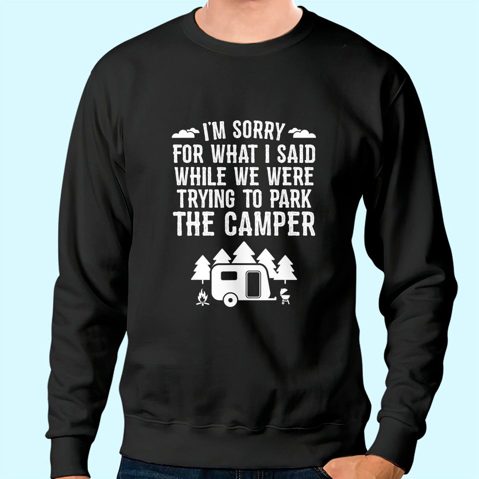 Sorry For What I Said While Parking Gift Funny RV Camping Sweatshirt