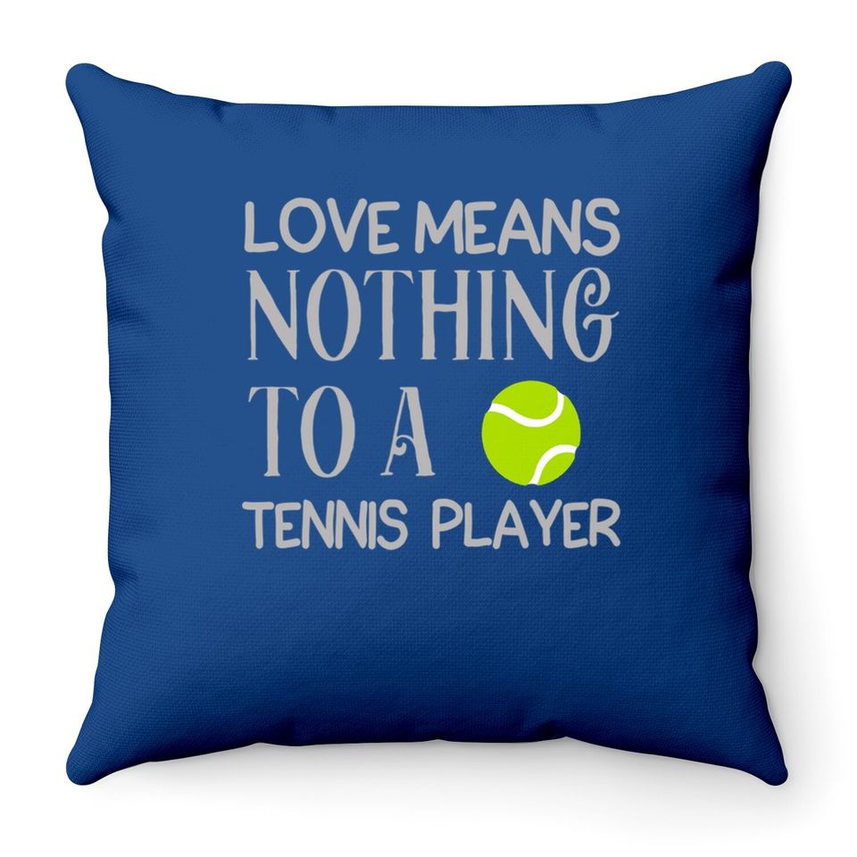Love Means Nothing To A Tennis Player Throw Pillow