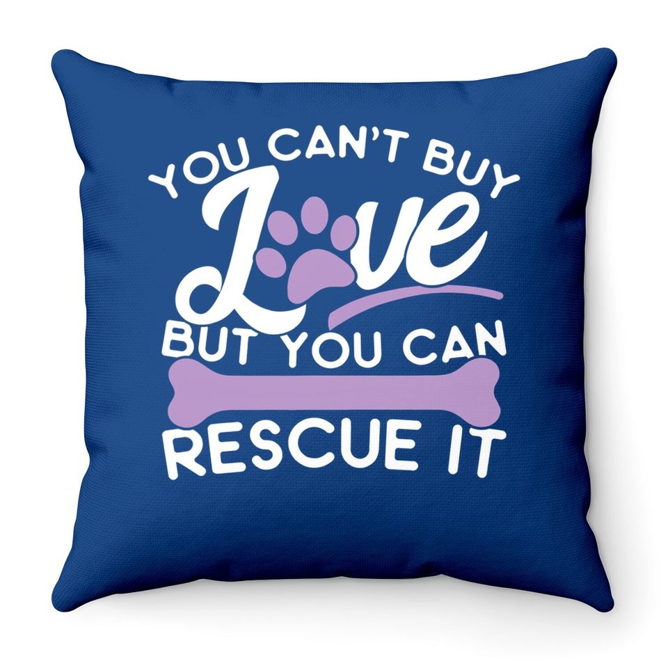 Save Animals Throw Pillow You Cant Buy Love But You Can Rescue It Throw Pillow