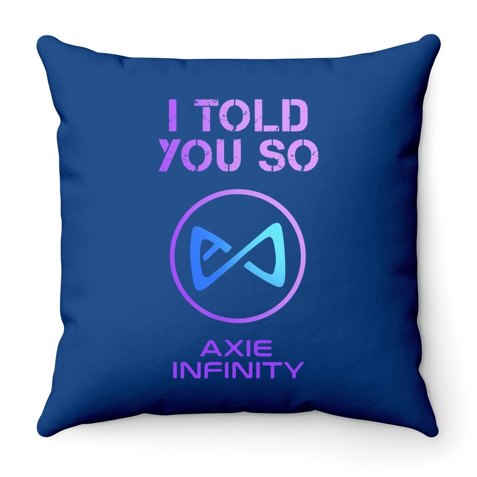 I Told You So To Hodl Axs Axie Infinity Token To Millionaire Throw Pillow