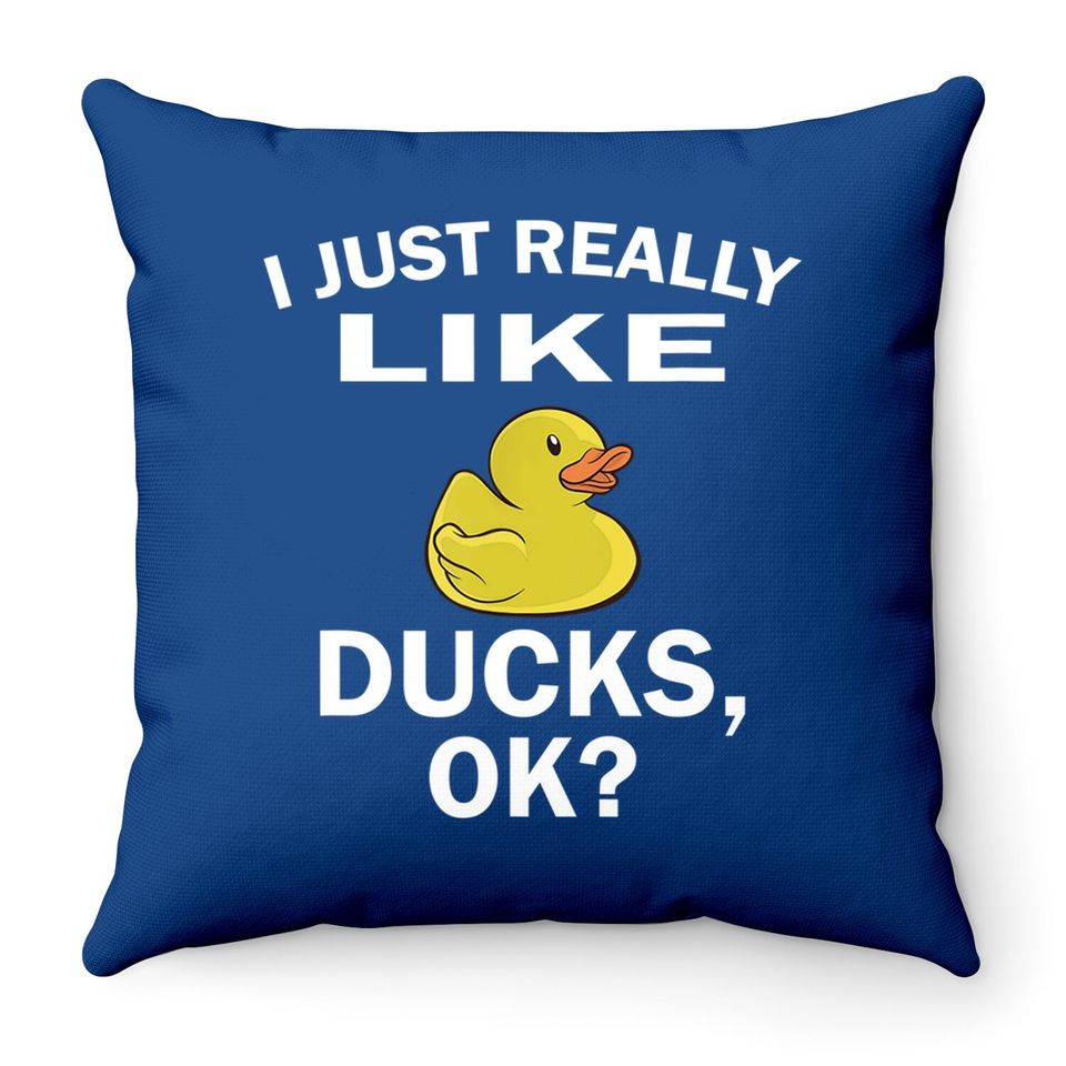 I Just Really Like Ducks Ok Duck Lover Throw Pillow