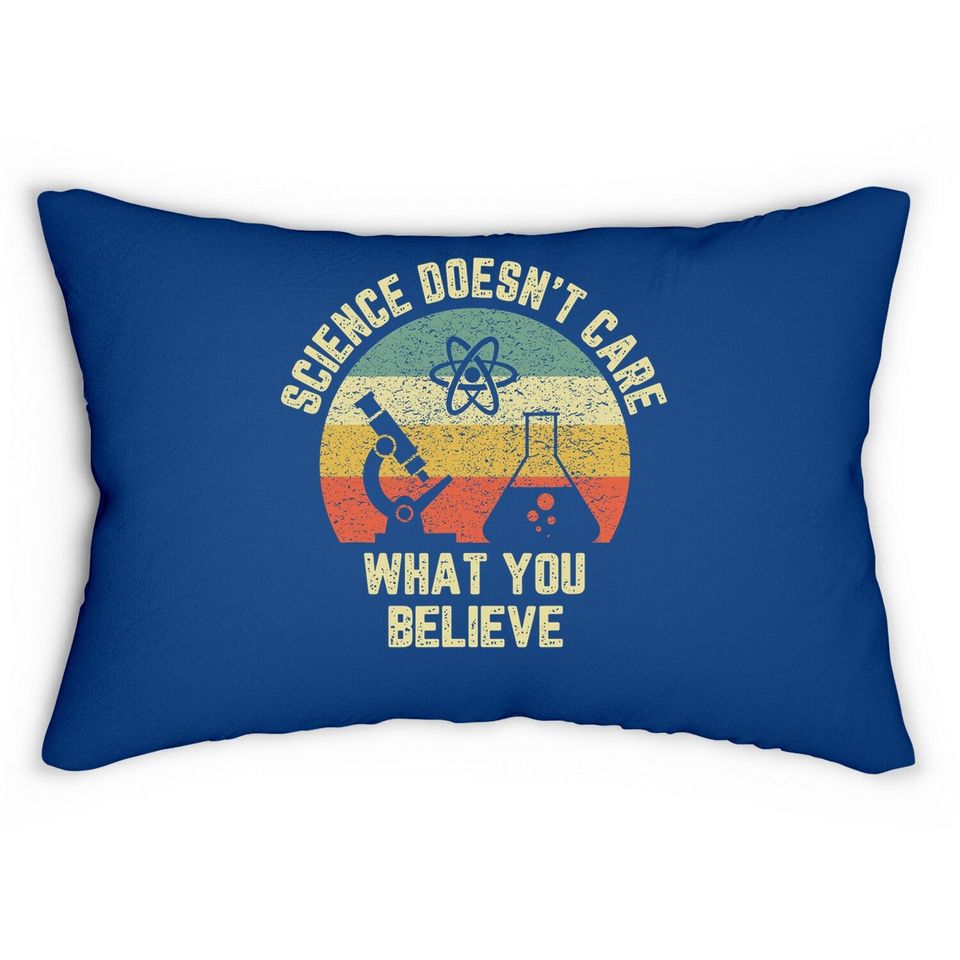 Science Doesn't Care What You Believe Lumbar Pillow