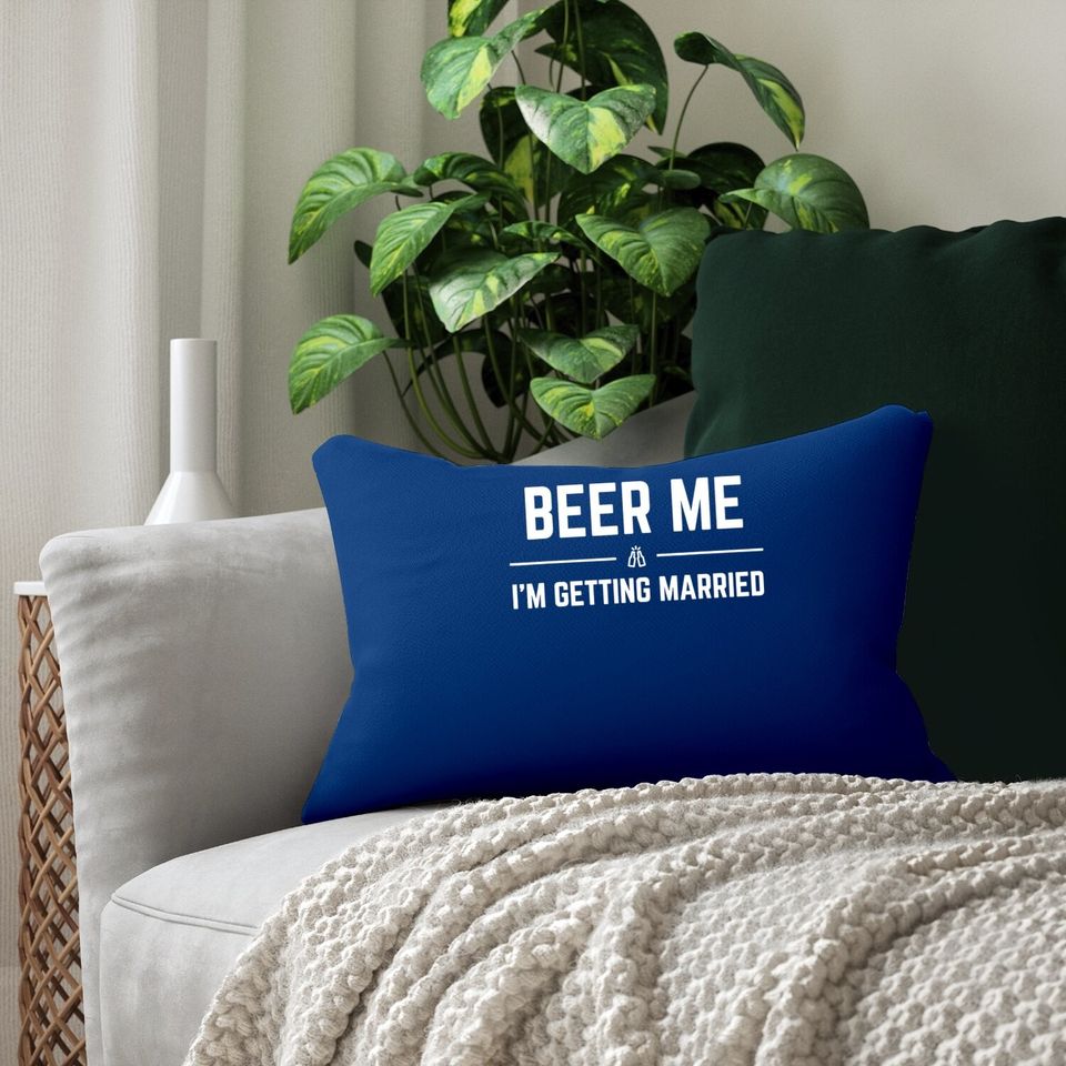 Beer Me I'm Getting Married Funny Groom Bachelor Party Lumbar Pillow