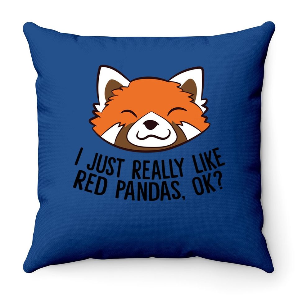I Just Really Like Red Pandas, Ok? Throw Pillow