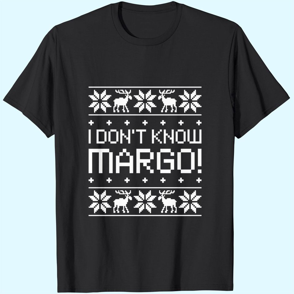 I Don't Know Margo T-Shirts