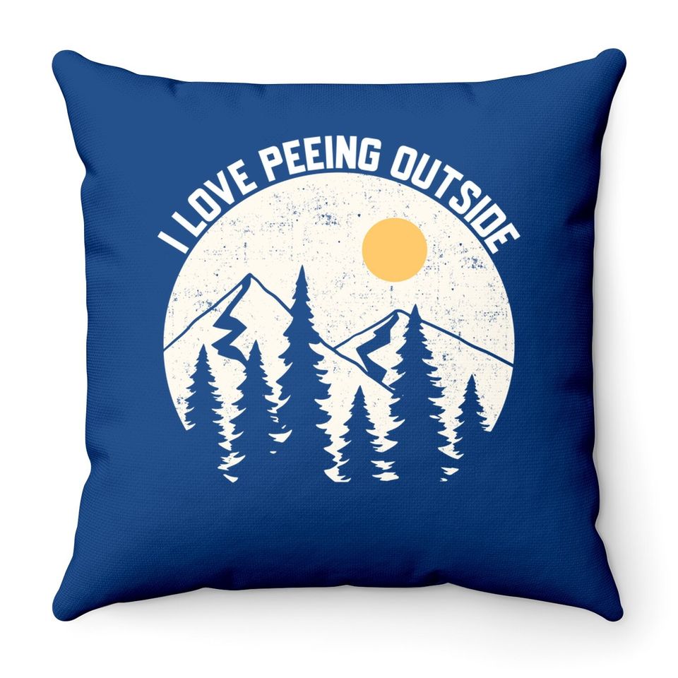 I Love Peeing Outside Funny Camping Hiking Outdoors Nature Throw Pillow