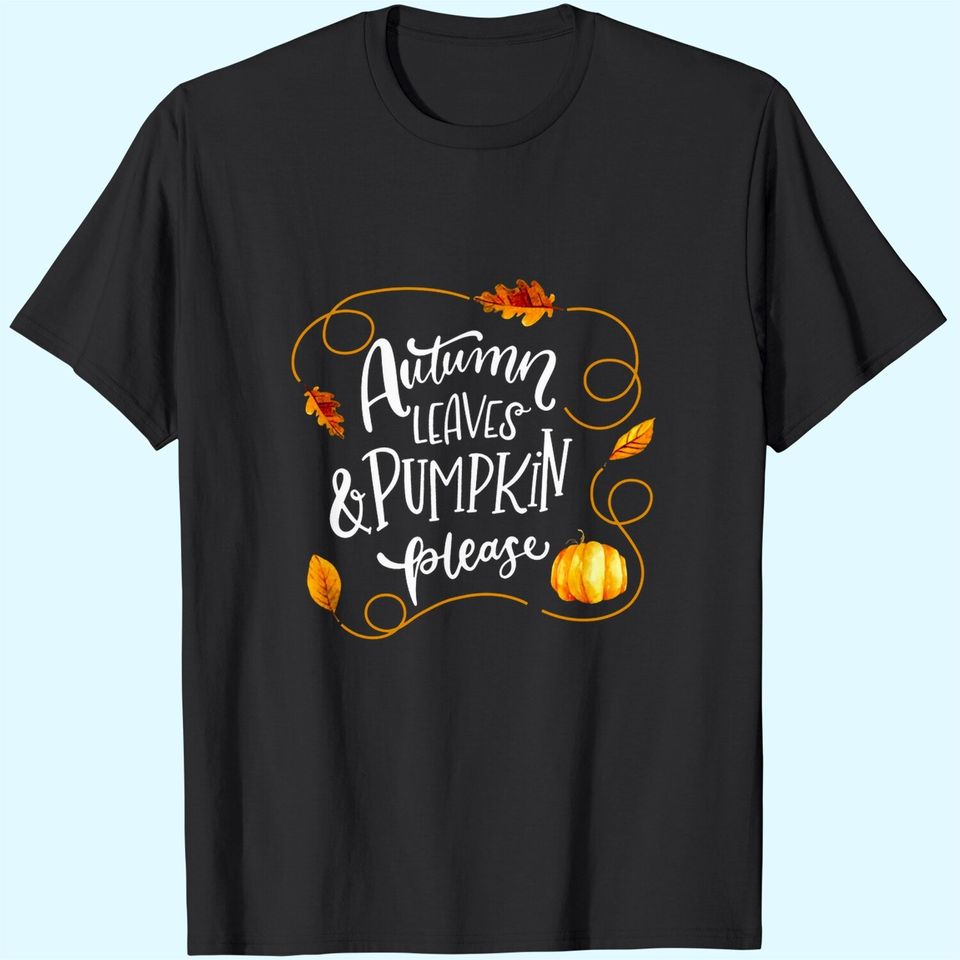Autumn Leaves And Pumpkin Please Hello Fall T Shirt