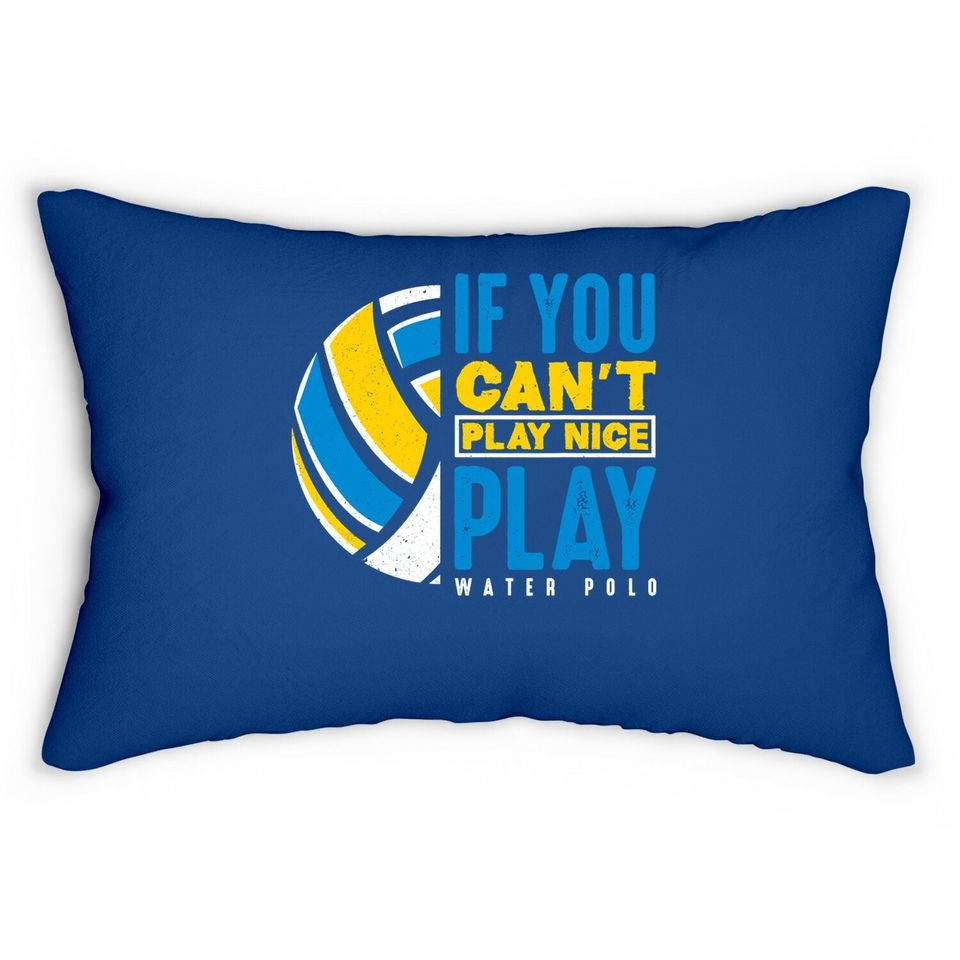 If You Can't Play Nice Play Water Polo Lumbar Pillow