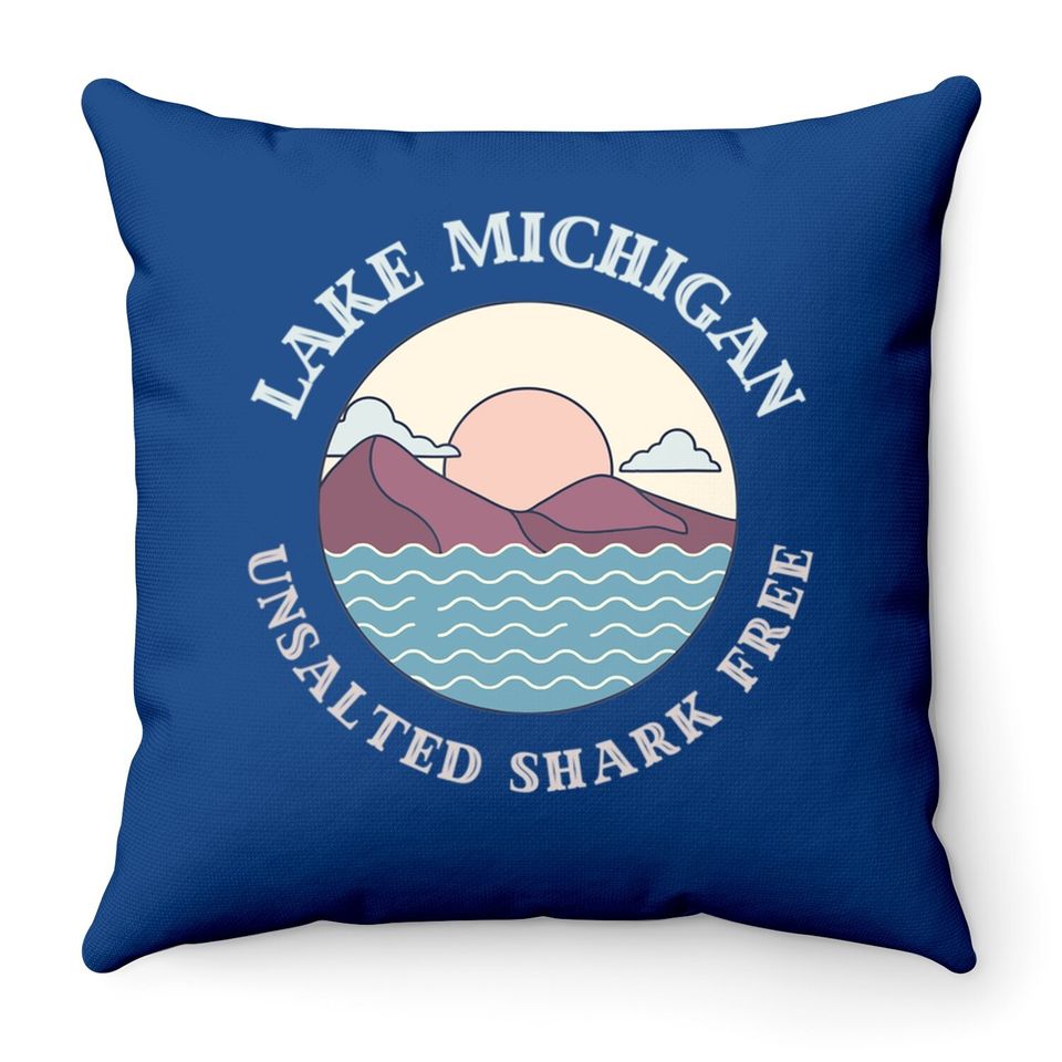 Lake Michigan Unsalted Shark Free Great Lakes Gift Throw Pillow