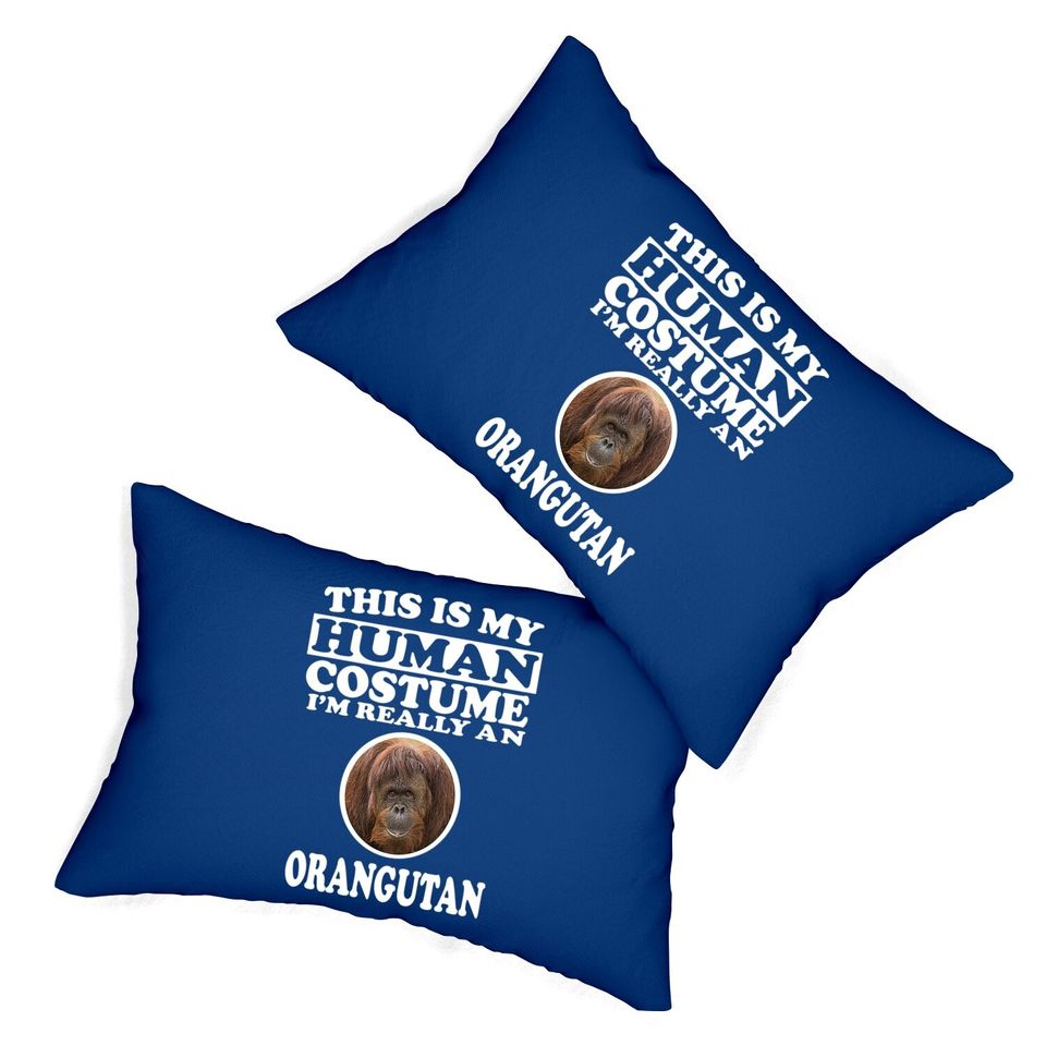 This Is My Human Costume I'm Really An Orangutan Lumbar Pillow