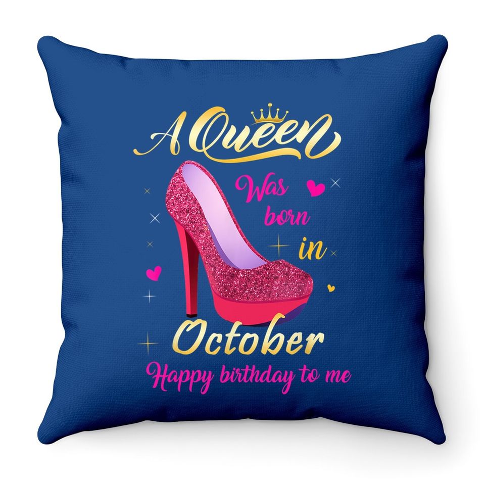 A Queen Was Born In October Birthday For Girl Throw Pillow