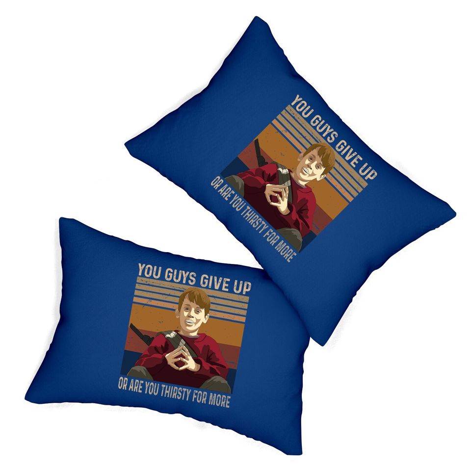 Home Alone Kevin Mccallister You Guys Give Up Or Are You Thirsty For More Lumbar Pillow