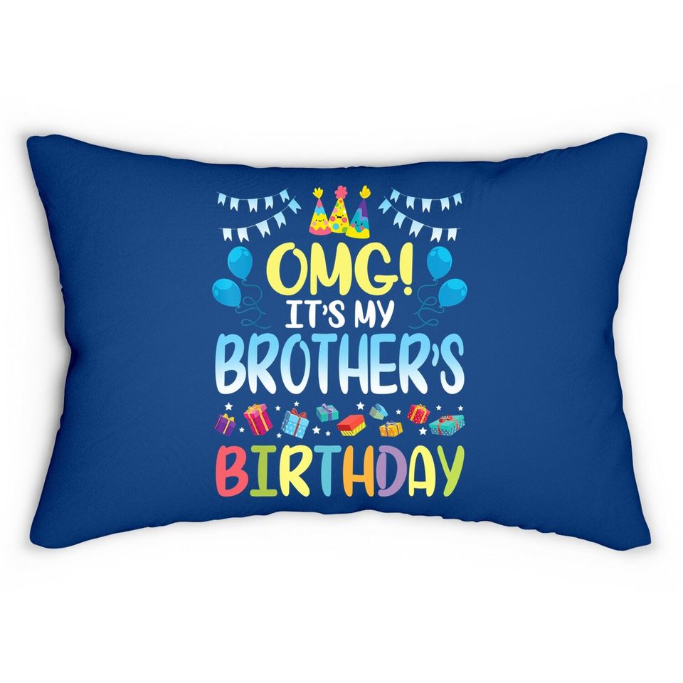 Omg It's My Brother's Birthday Happy To Me You Sister Cousin Lumbar Pillow