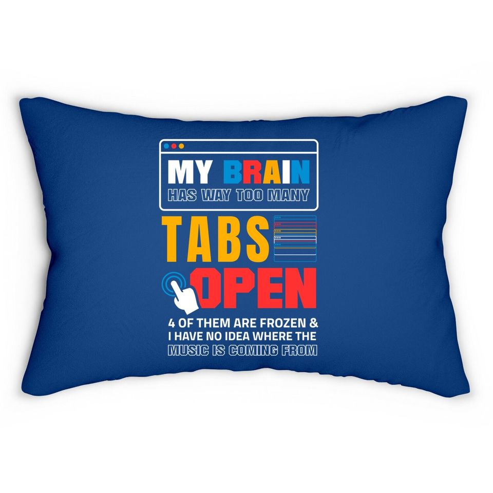 My Brain Has Too Many Tabs Open For A Software Developer Lumbar Pillow