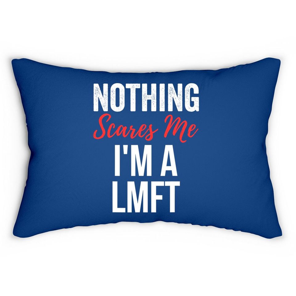 Nothing Scares Me Im A Lmft Marriage Family Therapist Lumbar Pillow