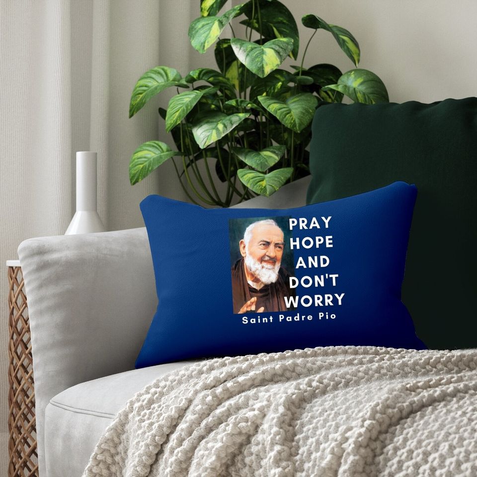 Saint Padre Pio Pray Hope And Don't Worry Catholic Christian Lumbar Pillow