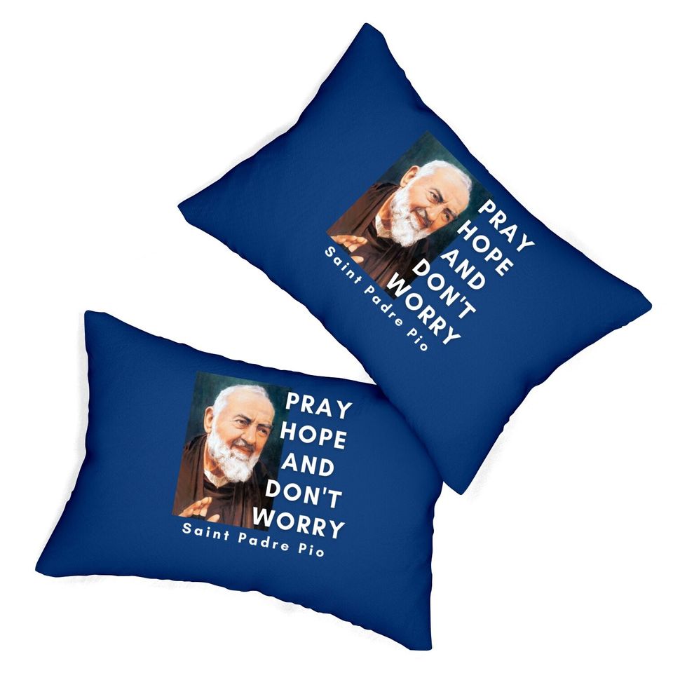 Saint Padre Pio Pray Hope And Don't Worry Catholic Christian Lumbar Pillow