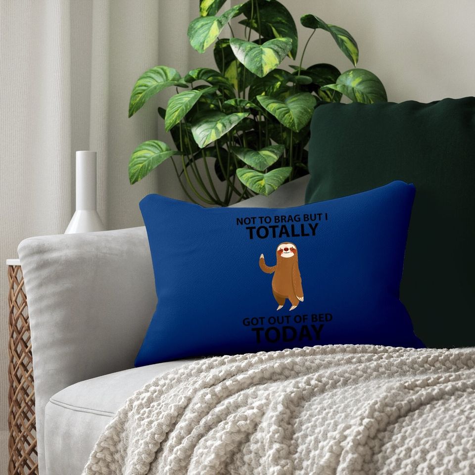 Cute Sloth Not To Brag But I Totally Got Out Of Bed Today Lumbar Pillow