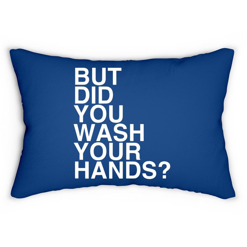But Did You Wash Your Hands? Hand Washing Hygiene Gift Lumbar Pillow