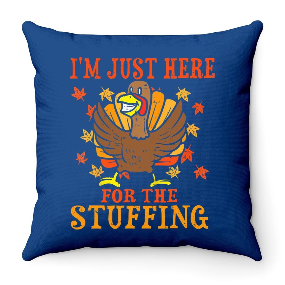 I'm Just Here For The Stuffing Funny Turkey Thanksgiving Throw Pillow