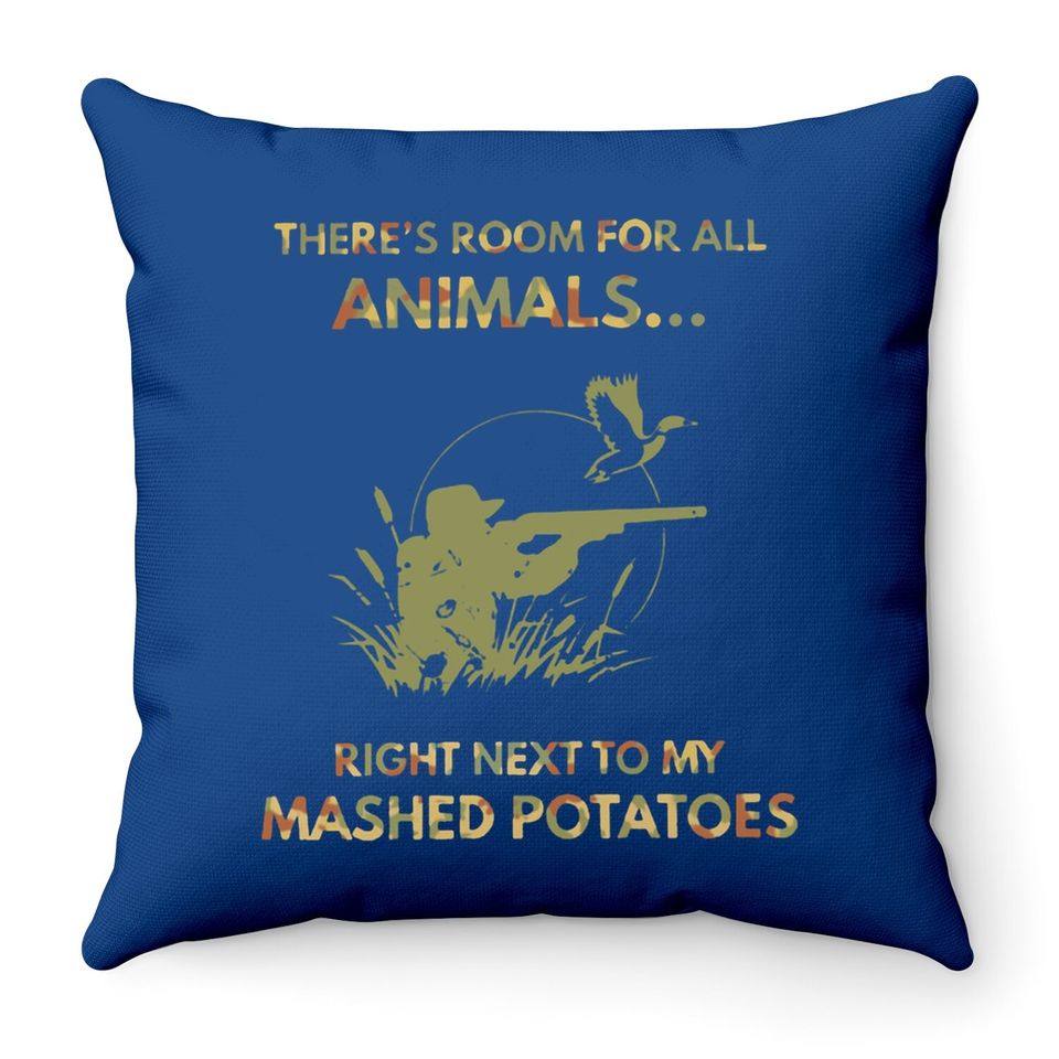 There's Room For All Animals Right Next To My Mashed Potatos Throw Pillow