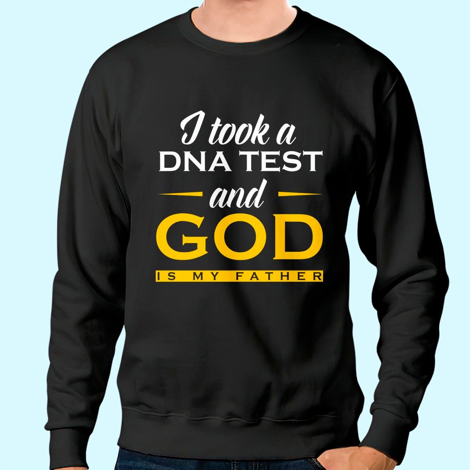 Christian Sweatshirt I Took A DNA Test God Is My Father
