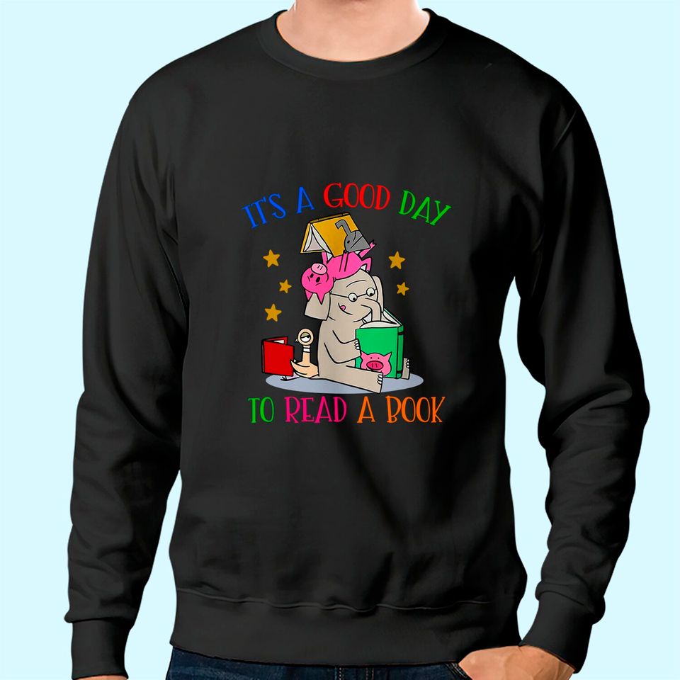 It's A Good Day To Read A Book Sweatshirt Sweatshirt