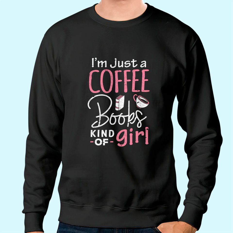 Bookworm Sweatshirt I'm Just A Coffee Books Lover Women Girl Tee Sweatshirt