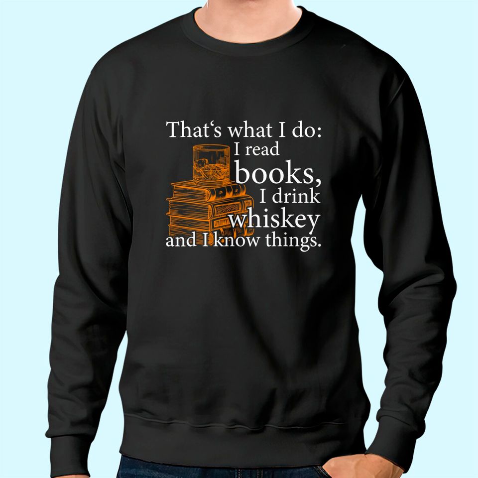 That's what I do, Book Lover and Whiskey Drinker Gift Sweatshirt