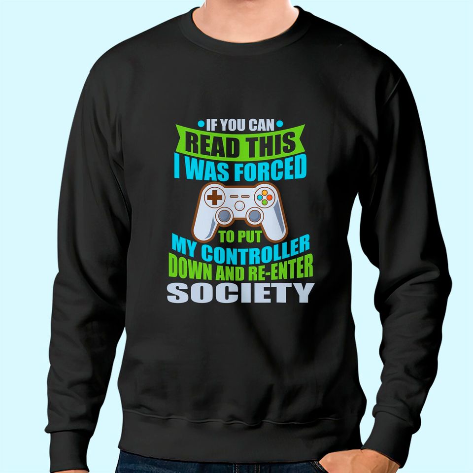 Put Controller Down Re-Enter Society Funny Gamer Sweatshirt Sweatshirt