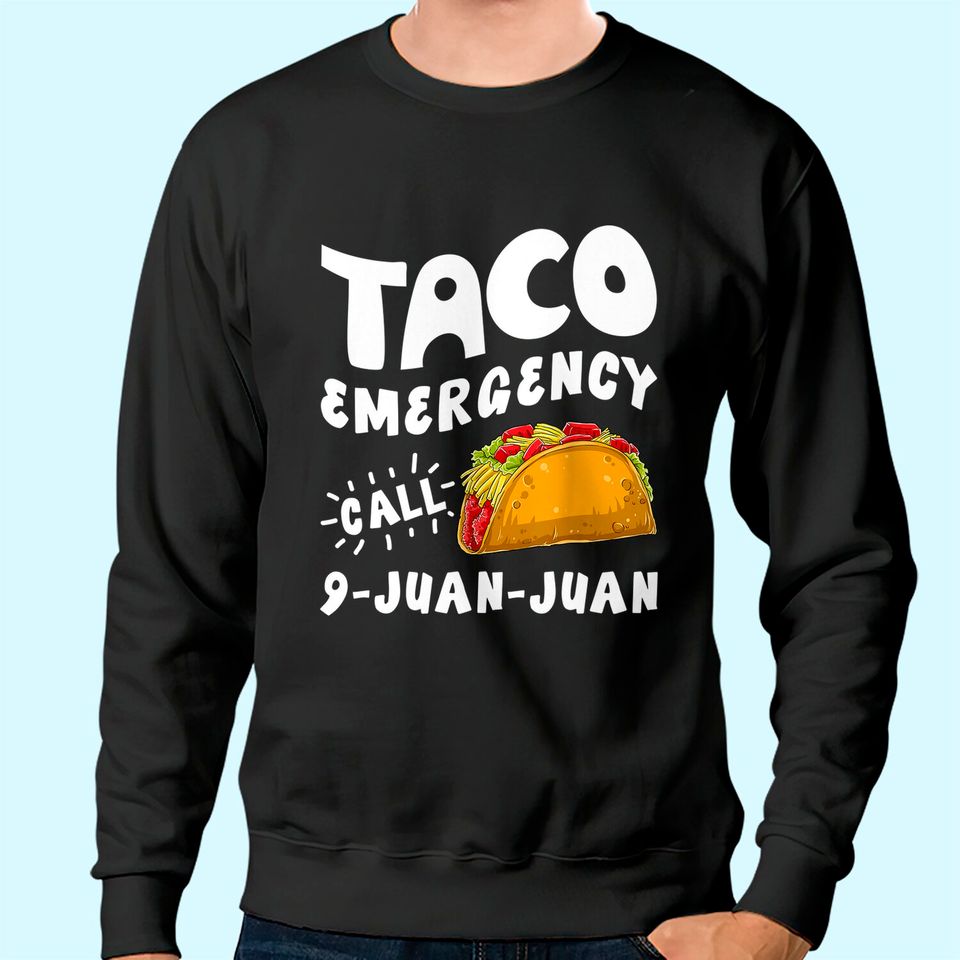 Taco Emergency Call 9 Juan Juan Sweatshirt Cinco de Mayo Men Sweatshirt