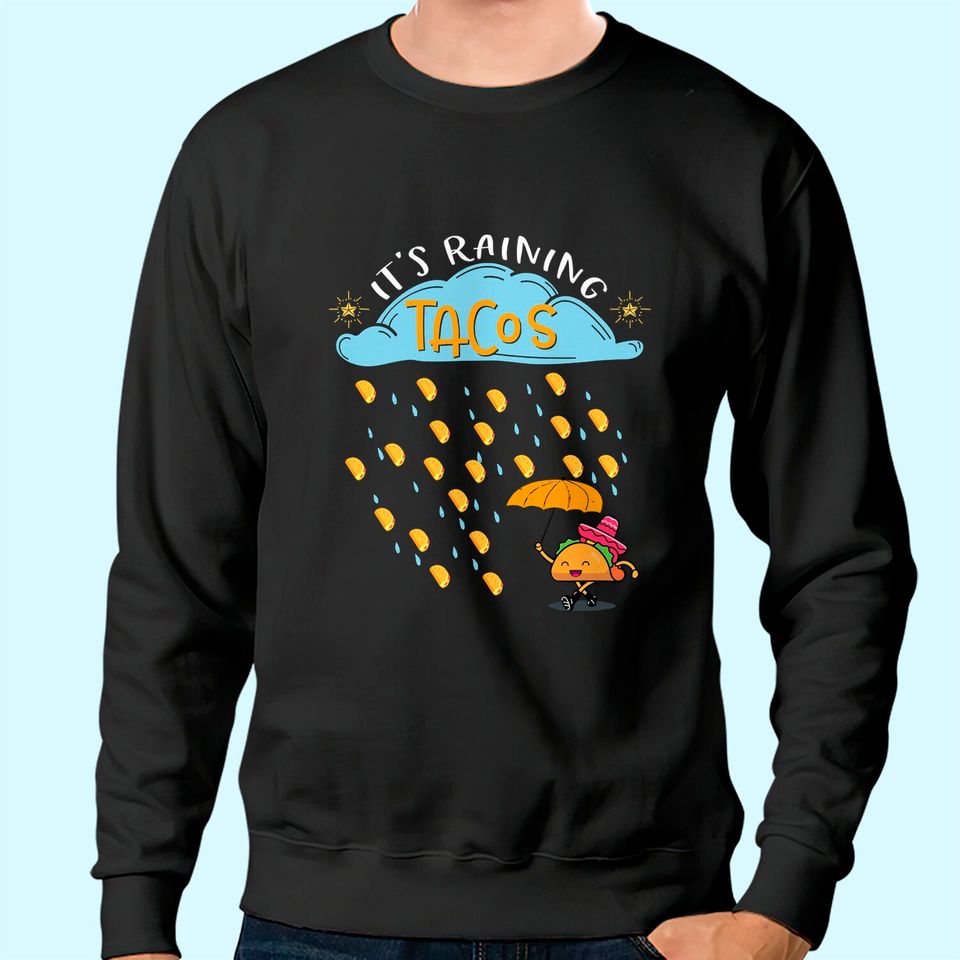 It's Raining Tacos Mexican Food Lover Gift Sweatshirt