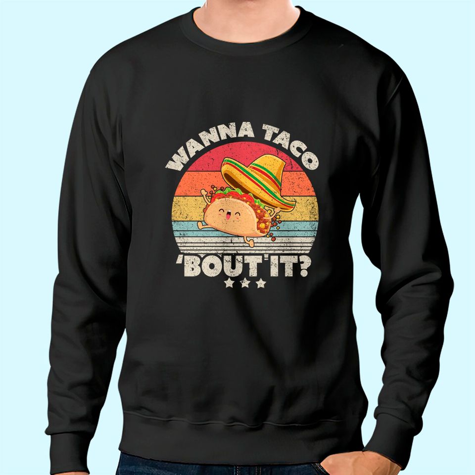 Funny Taco Sweatshirt. Retro Style Wanna Taco Bout It Sweatshirt