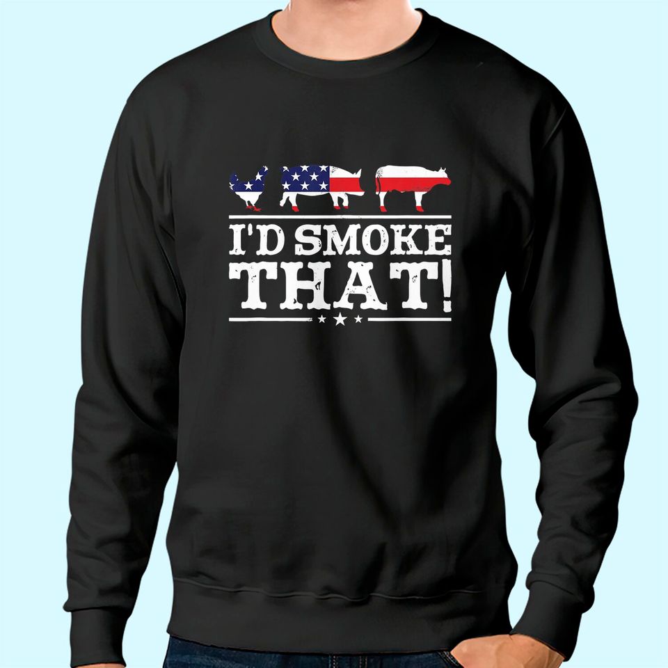 Funny BBQ Sweatshirt I'd Smoke That Meat Pitmaster Grill Gift Sweatshirt