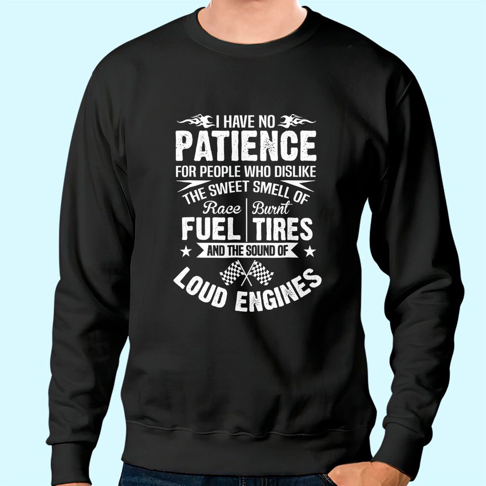 Funny Drag Racing Sweatshirt No Patience Race Fuel Burnt Tires