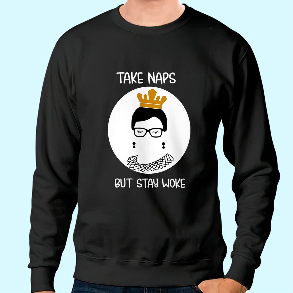 Take Naps But Stay-Woke Gift Sweatshirt