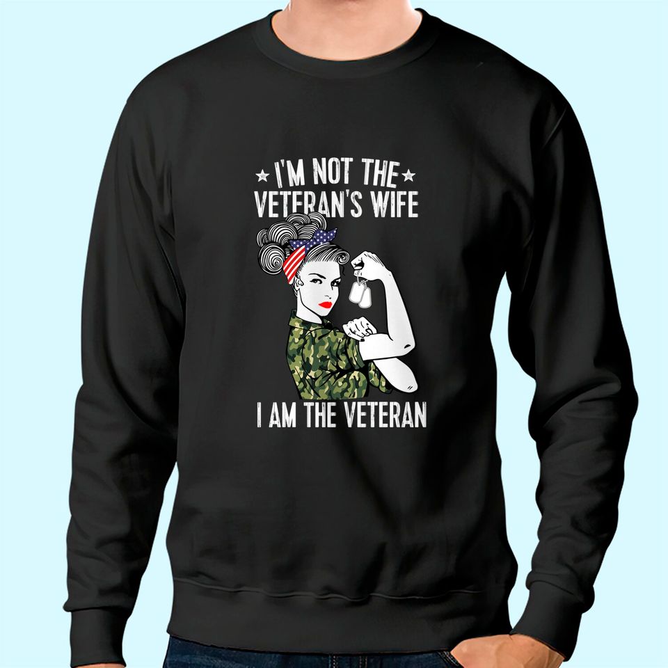 I'm Not The Veteran's Wife I'm The Veteran Day Patriotic Sweatshirt