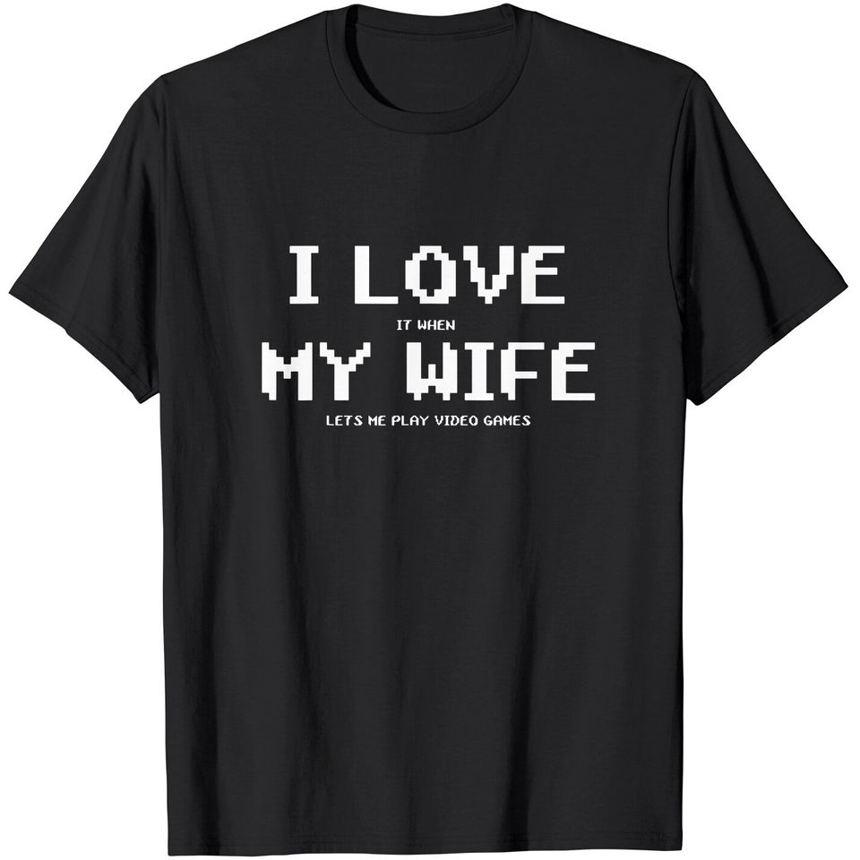 I Love It When My Wife Lets Me Play Video Games Shirt - Game