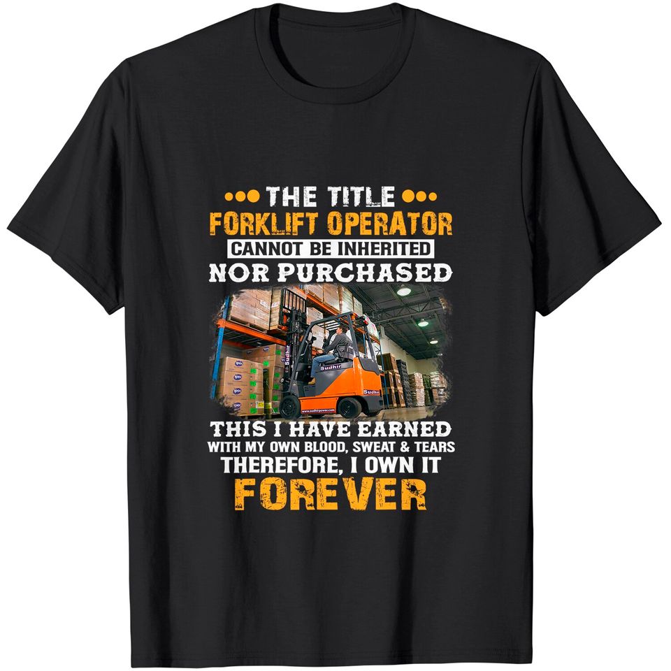 The Title Forklift Operator Cannot Be Inherited T-Shirt