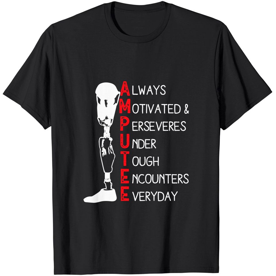 Always Motivated and Perseveres - Amputee T-Shirt