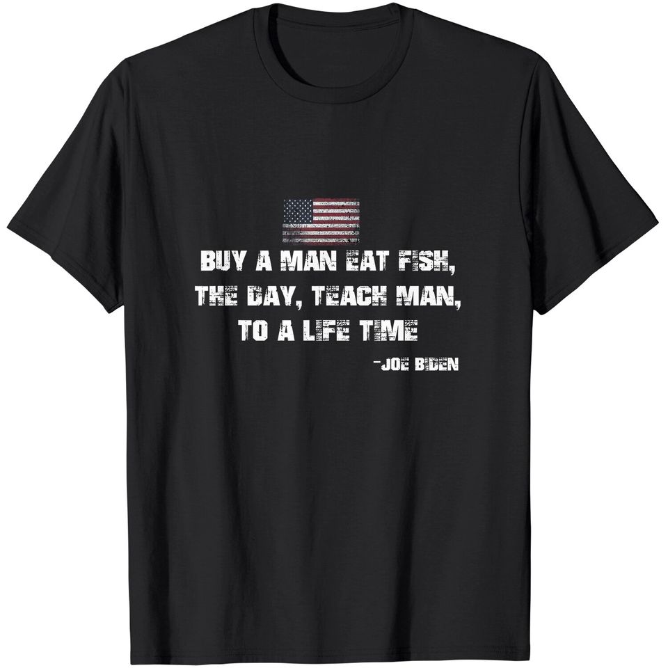 Buy a man eat fish Funny Joe Biden Quote T-Shirt