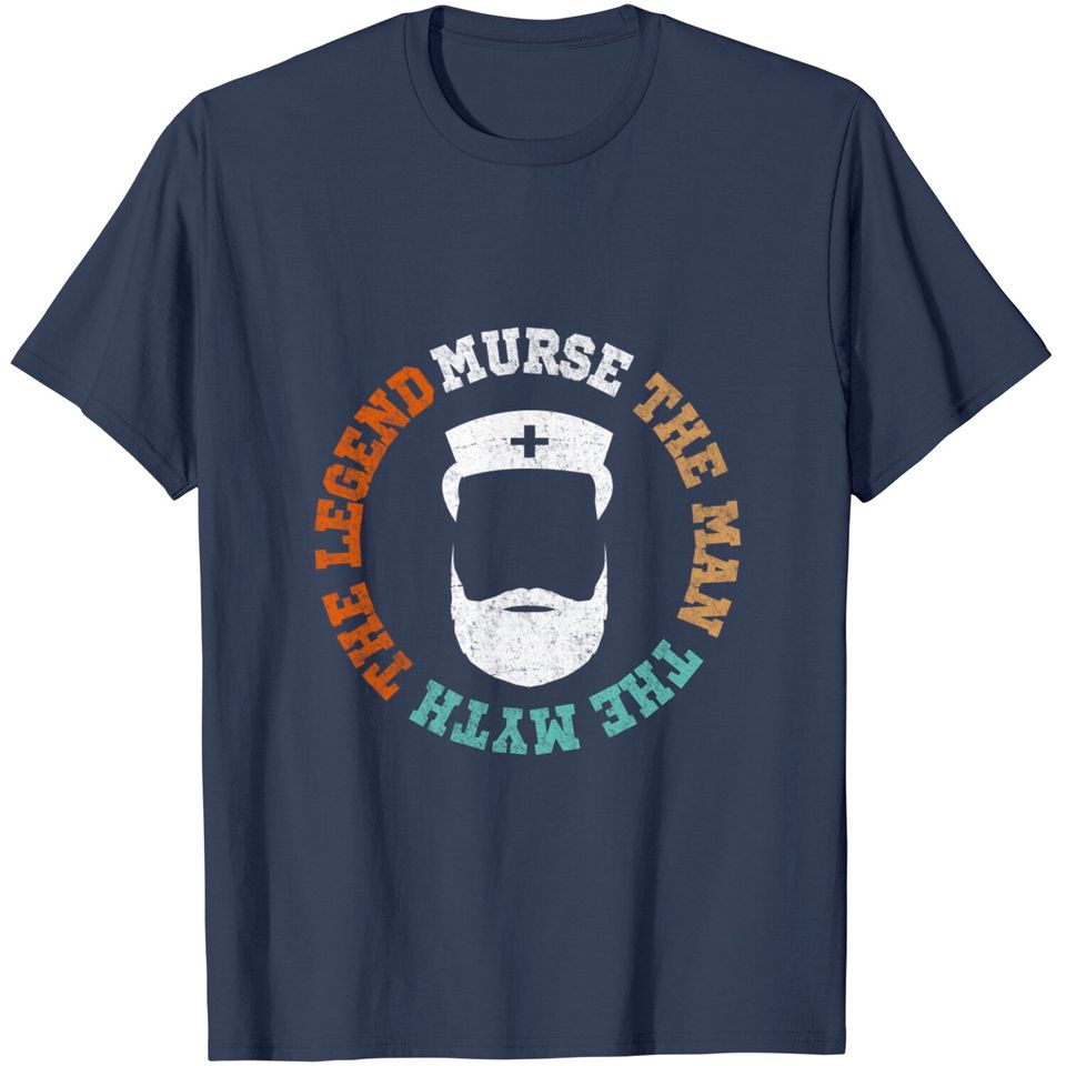 Murse The Man The Myth The Legend T-Shirt