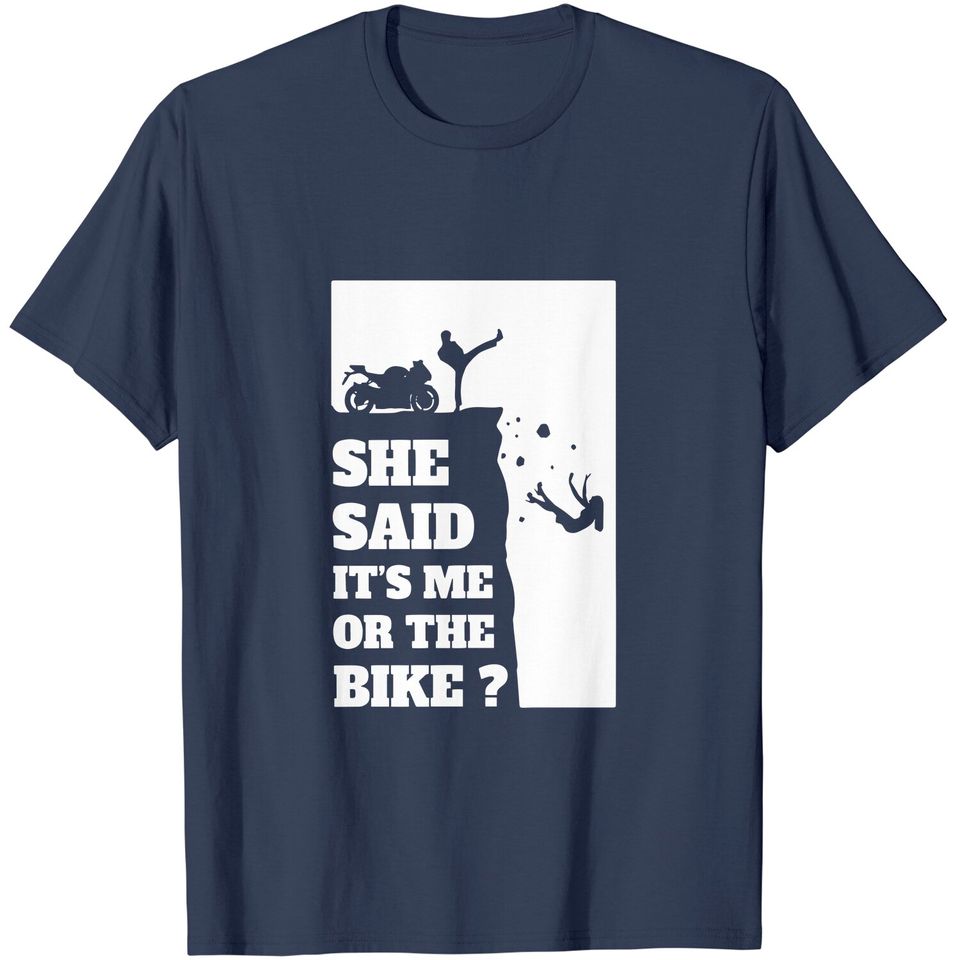 She Said It's Me Or Bike Funny Motorcycle T Shirt