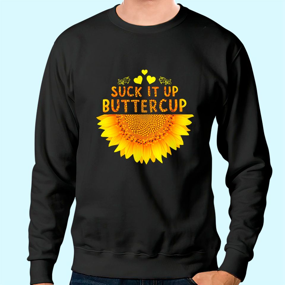 Suck It Up Buttercup Sunflower Sweatshirt