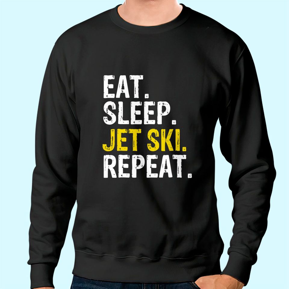 Eat Sleep Jet Ski Repeat Gift Skiing Sweatshirt