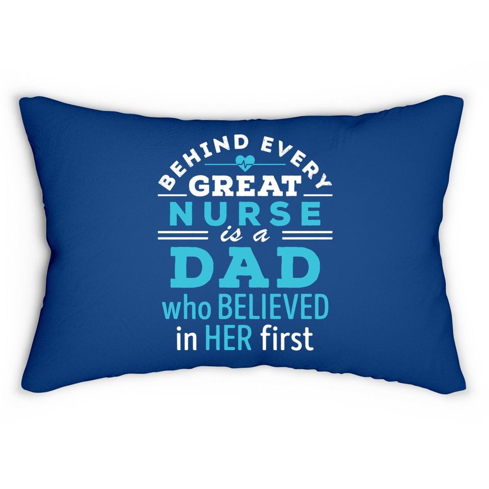 Nurse Dad Behind Every Great Nurse Is Dad Who Believed Lumbar Pillow